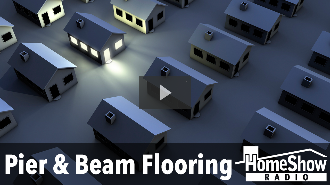 What's the best floor for a pier and beam house? HomeShow Radio Show