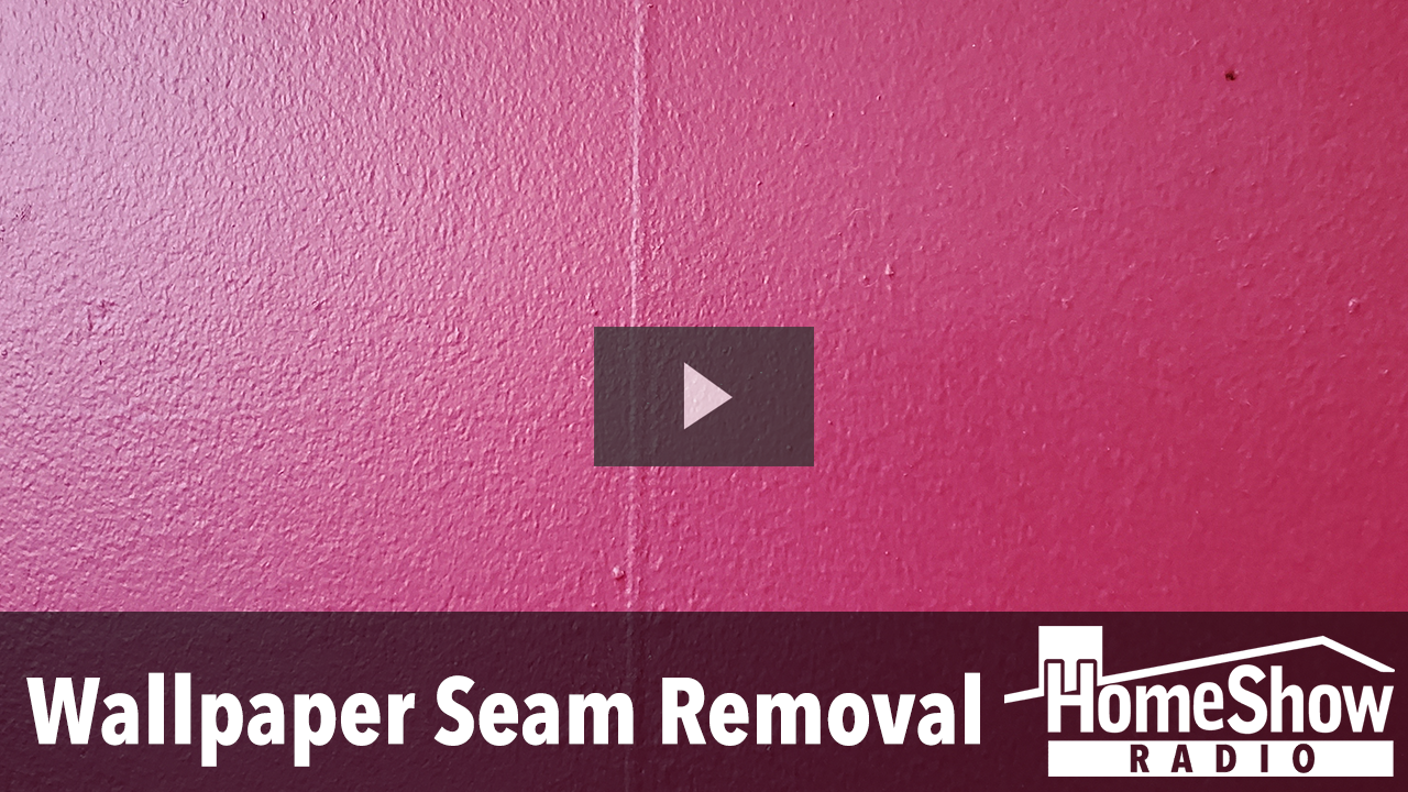 How do I get rid of wall paper seams under my paint? - HomeShow Radio Show  | Tom Tynan