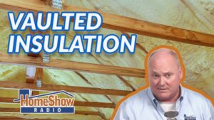 What’s your advice on insulating a vaulted ceiling?